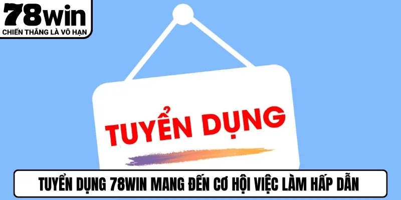 Tuyển dụng 78WIN mang đến cơ hội việc làm hấp dẫn cho đối tác